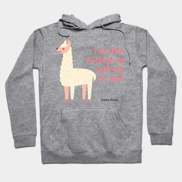 I am done putting my neck out for you - Llama Hoodie by Island Art Guy